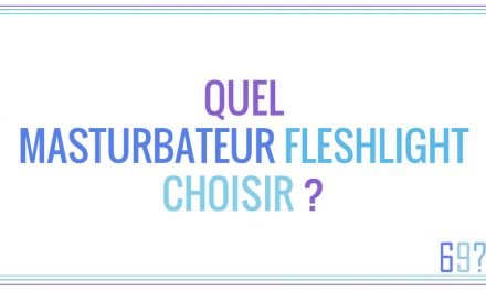 Quel masturbateur Fleshlight choisir ?