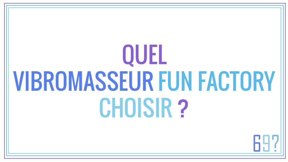 Quel vibromasseur Fun Factory choisir ?