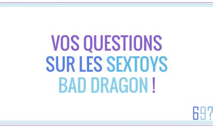 Vos questions sur les sextoys Bad Dragon