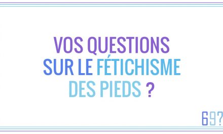 Vos questions sur le fétichisme des pieds