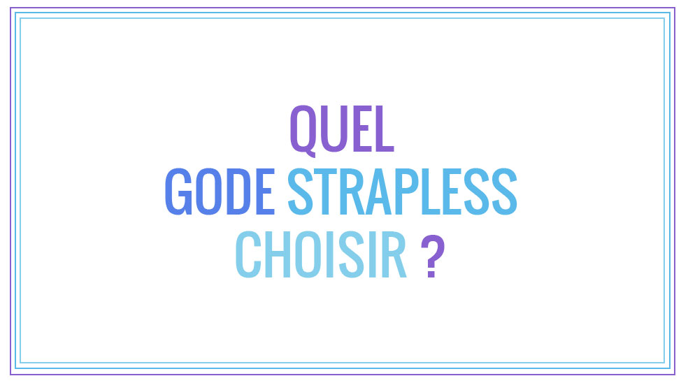 Quel gode strapless choisir ?