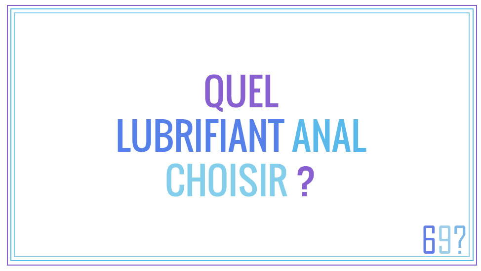 Quel lubrifiant anal choisir ?