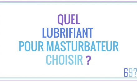 Quel lubrifiant pour masturbateur choisir ?