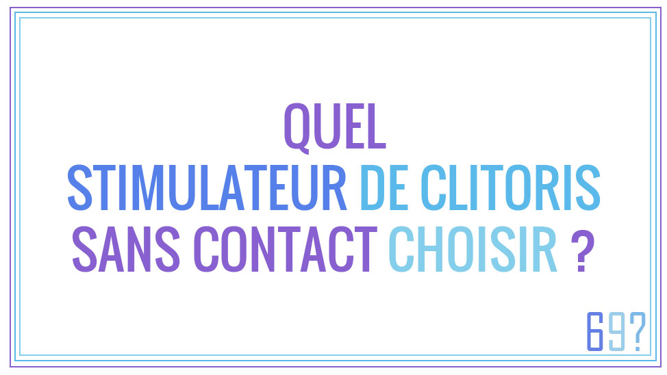 Quel stimulateur de clitoris sans contact choisir ?