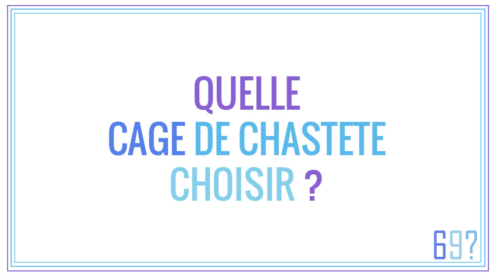 Quelle cage de chasteté choisir ?