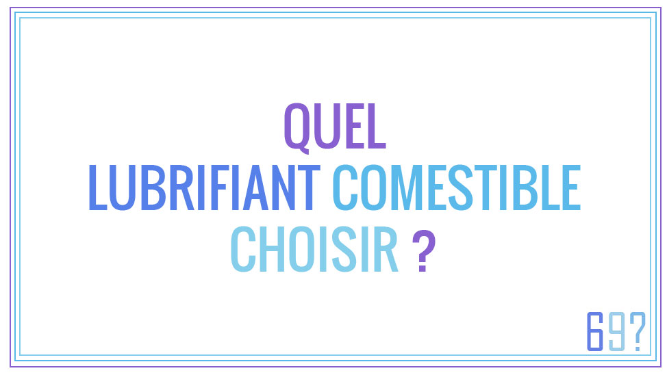 Quel lubrifiant comestible choisir ?