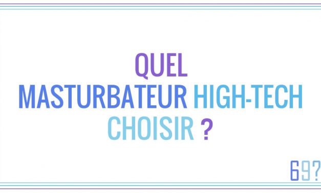 Quel masturbateur high-tech choisir ?